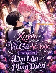 Xuyên Thành Vợ Cũ Ác Độc, Tôi Phải Cứu Đại Lão Phản Diện đọc online